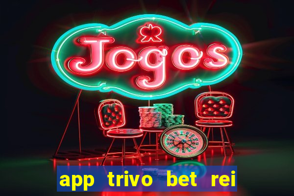 app trivo bet rei do bicho