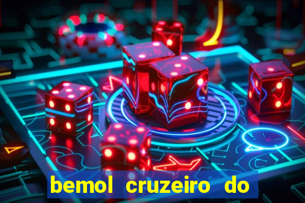 bemol cruzeiro do sul acre