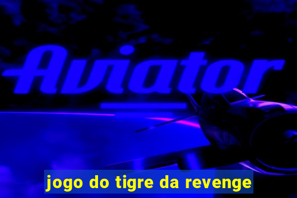 jogo do tigre da revenge