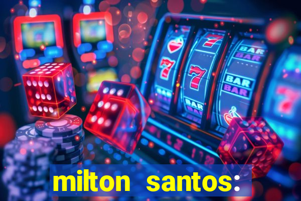 milton santos: biografia resumo