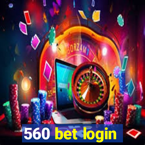 560 bet login