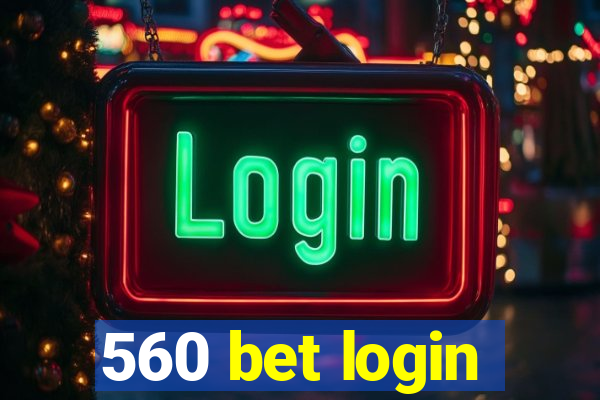 560 bet login