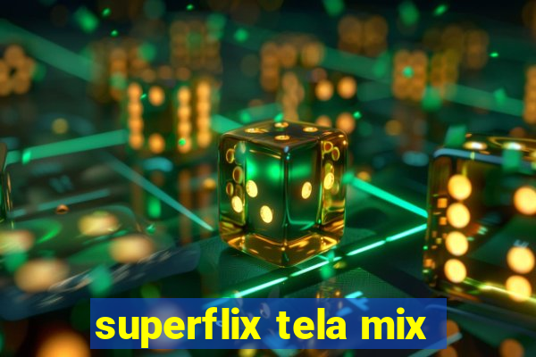 superflix tela mix