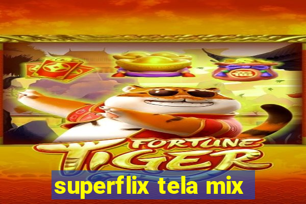 superflix tela mix