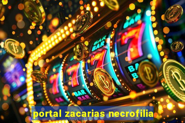 portal zacarias necrofilia