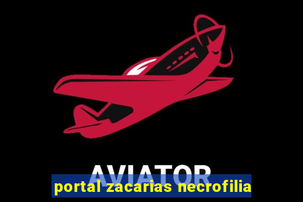 portal zacarias necrofilia