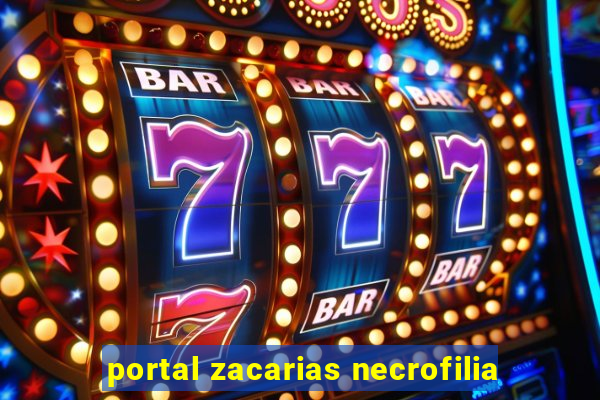 portal zacarias necrofilia