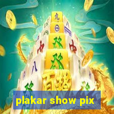 plakar show pix