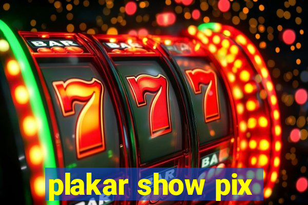 plakar show pix