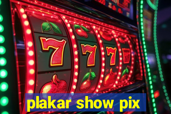 plakar show pix