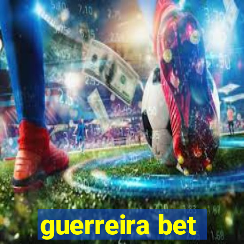 guerreira bet