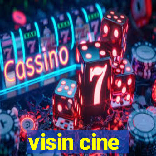 visin cine