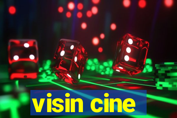 visin cine