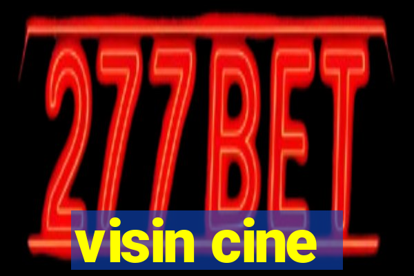 visin cine