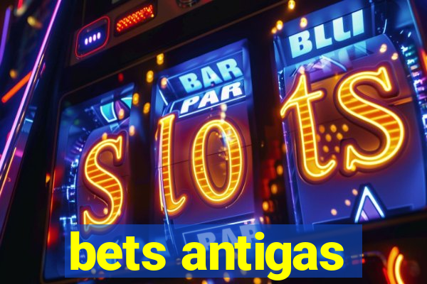 bets antigas