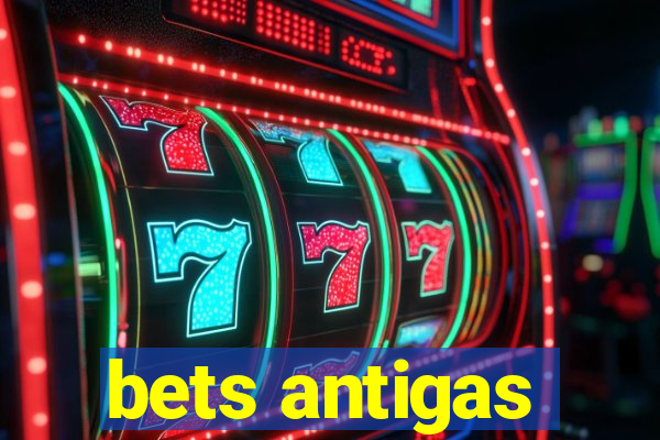 bets antigas