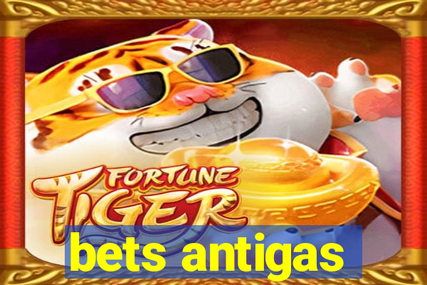 bets antigas