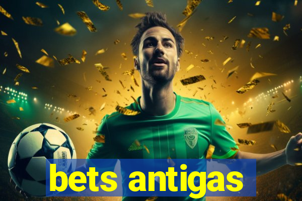 bets antigas