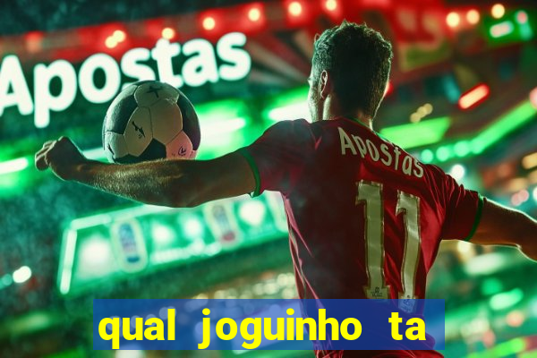 qual joguinho ta pagando agora