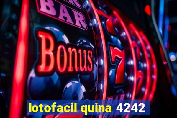 lotofacil quina 4242