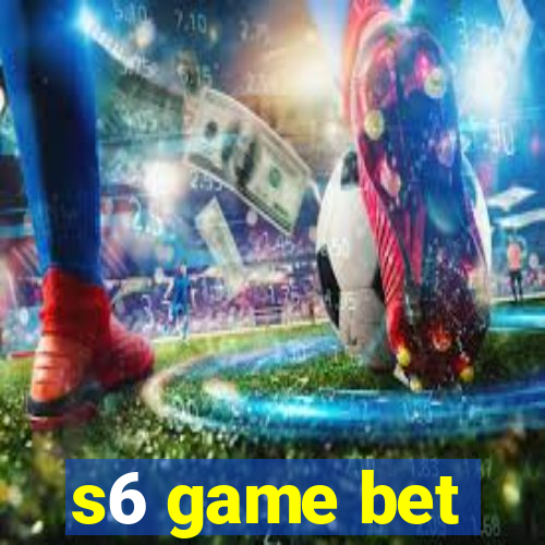 s6 game bet