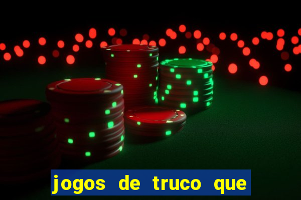 jogos de truco que ganha dinheiro