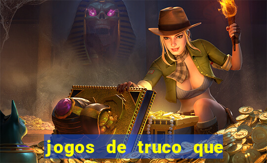 jogos de truco que ganha dinheiro