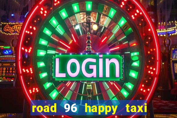 road 96 happy taxi security call password