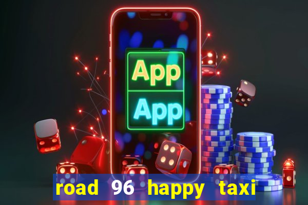 road 96 happy taxi security call password