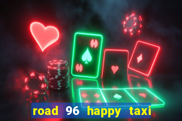 road 96 happy taxi security call password