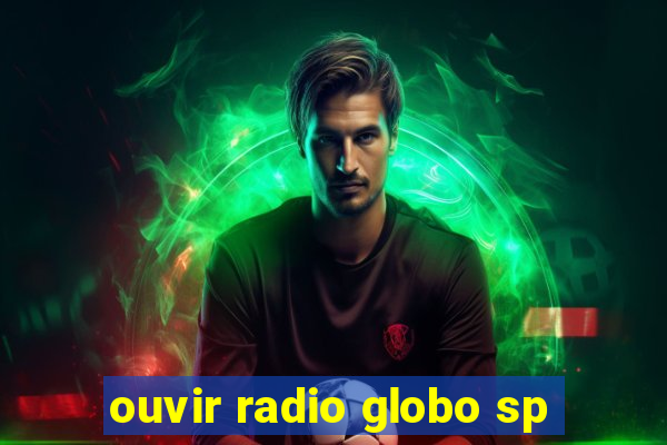 ouvir radio globo sp