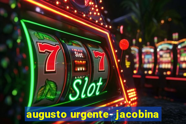 augusto urgente- jacobina