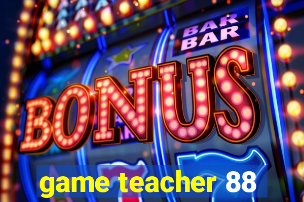 game teacher 88