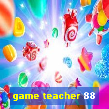 game teacher 88