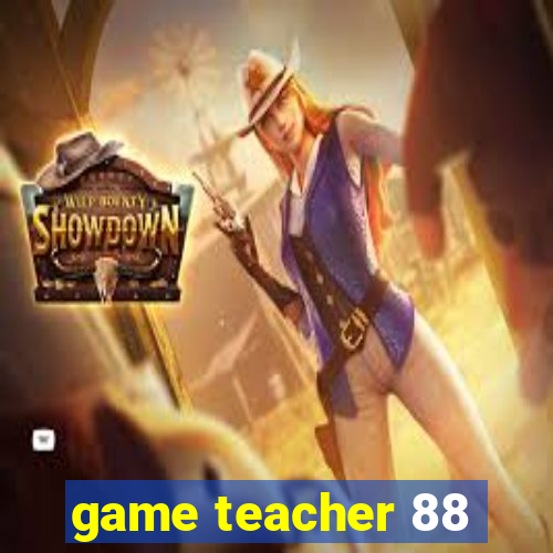 game teacher 88