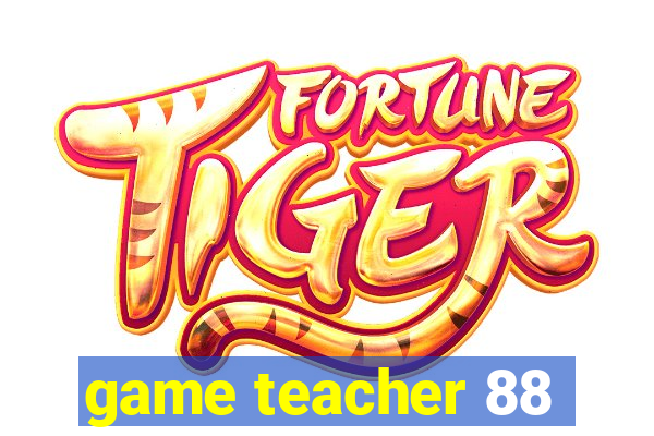 game teacher 88