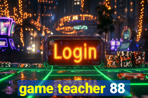 game teacher 88