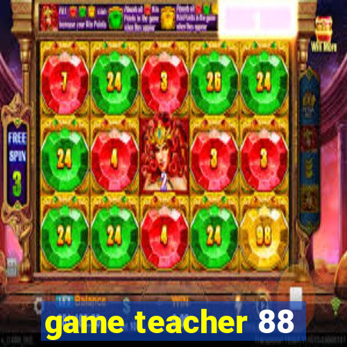 game teacher 88