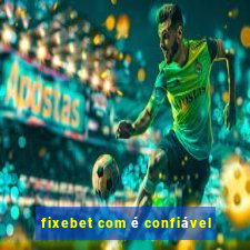 fixebet com é confiável