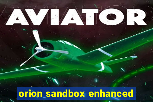 orion sandbox enhanced