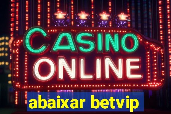 abaixar betvip