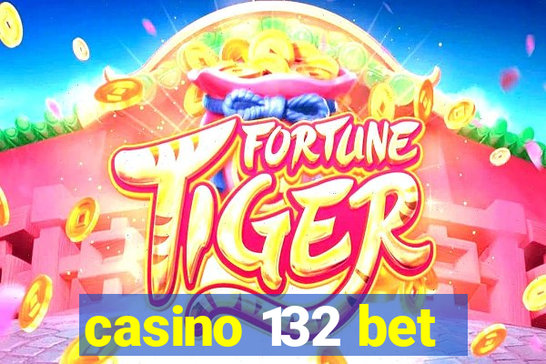 casino 132 bet