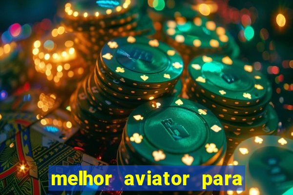 melhor aviator para ganhar dinheiro