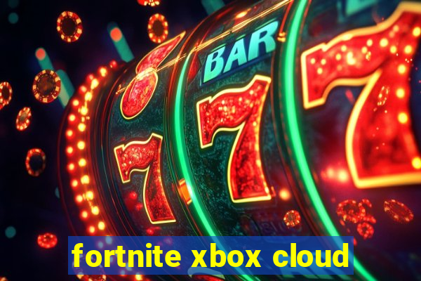 fortnite xbox cloud