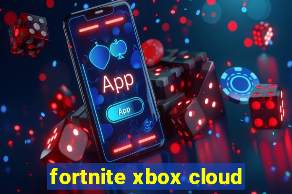 fortnite xbox cloud