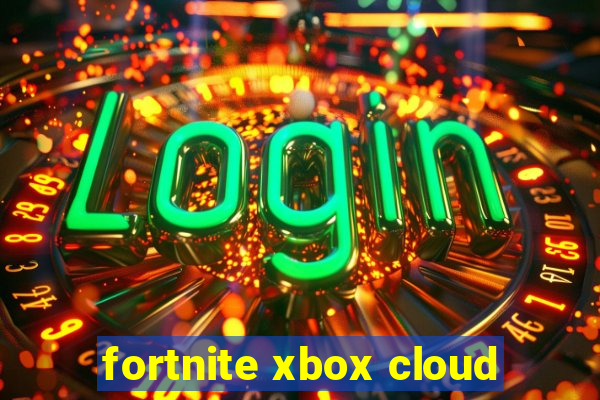 fortnite xbox cloud