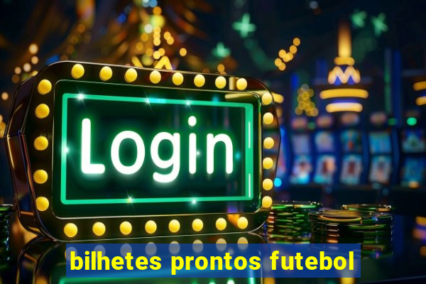 bilhetes prontos futebol