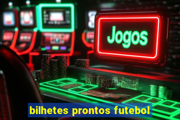 bilhetes prontos futebol