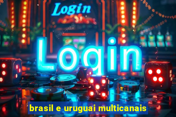 brasil e uruguai multicanais