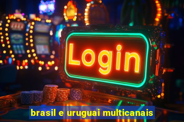 brasil e uruguai multicanais